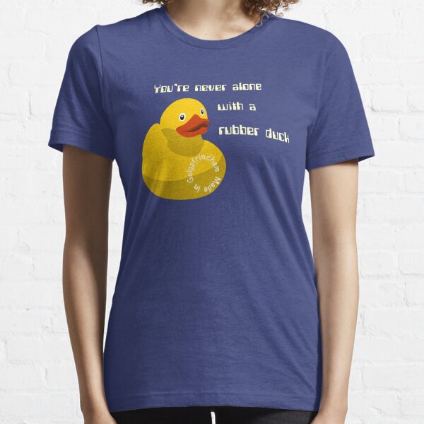You're never alone with a rubber duck Essential T-Shirt