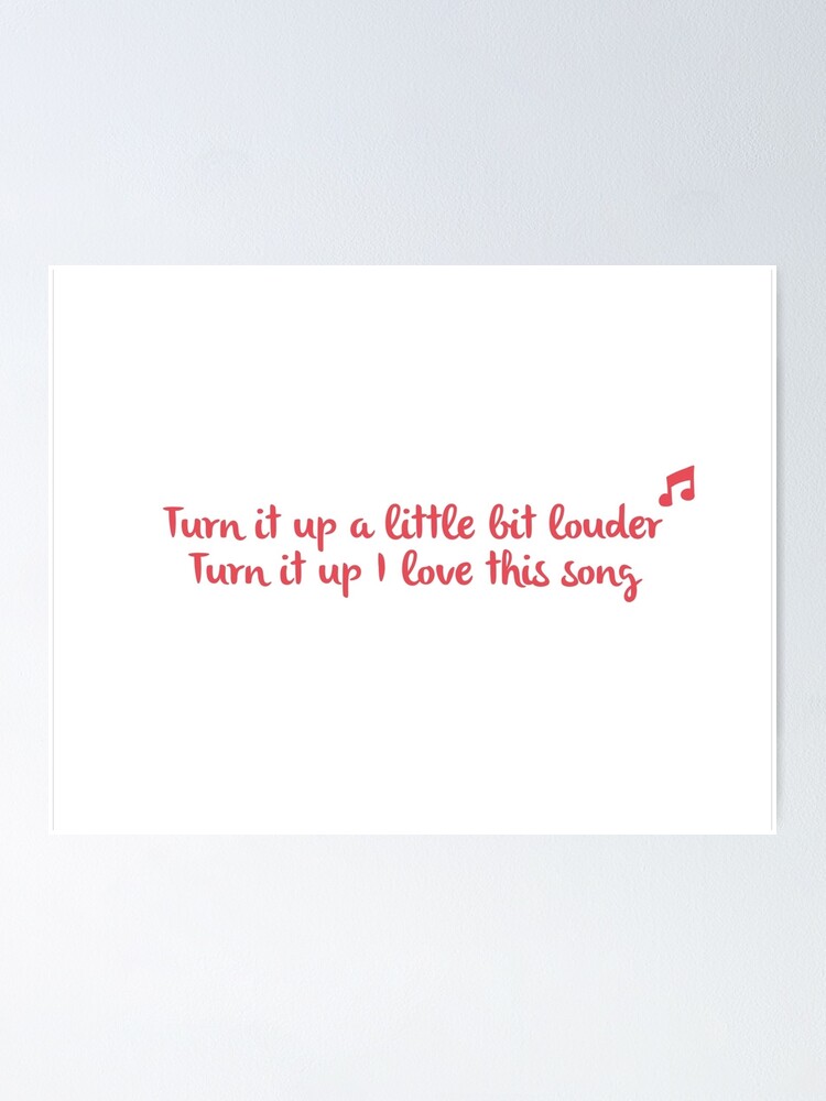 turn it up a little louder turn it up a little louder