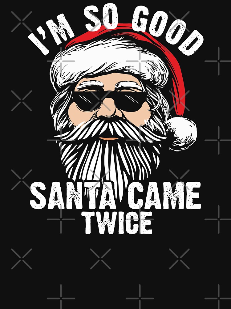 Discover Inappropriate Christmas Im so good Santa came twice Xmas  c T-Shirt