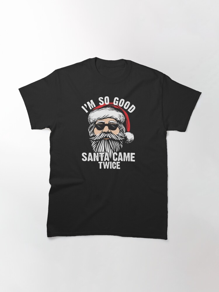 Disover Inappropriate Christmas Im so good Santa came twice Xmas  c T-Shirt