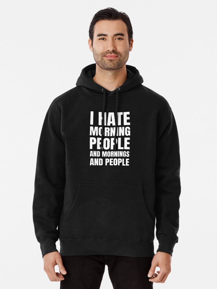 I hate morning people hoodie new arrivals