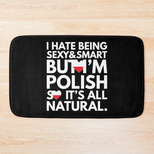 Item preview, Hate Being Sexy and Smart, But I am Polish, It is All Natural.  designed and sold by elhefe.