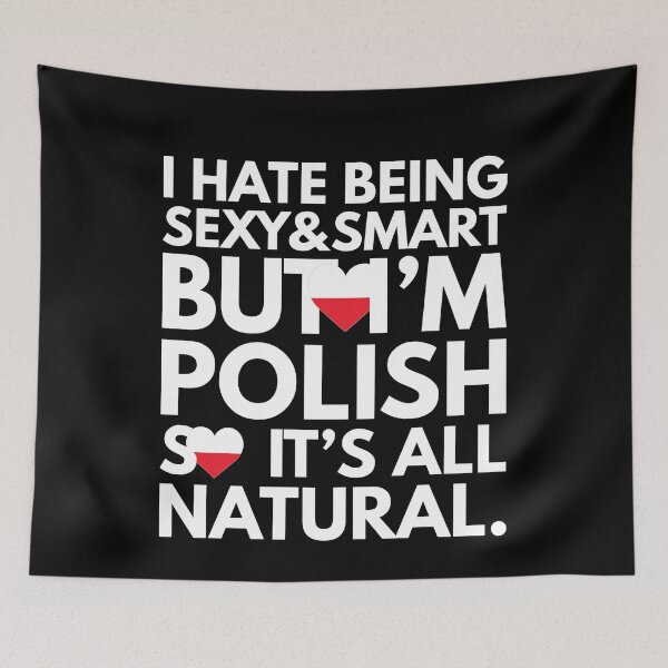 Item preview, Hate Being Sexy and Smart, But I am Polish, It is All Natural.  designed and sold by elhefe.
