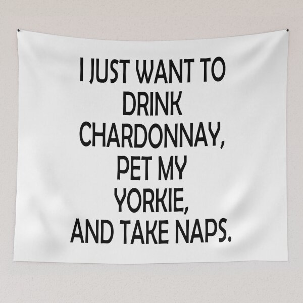 Item preview, I just want to drink, Pet my Yorkie and Take Naps - Christmas And Birthday Gift Ideas For Dog Lovers designed and sold by ASClothDesign.