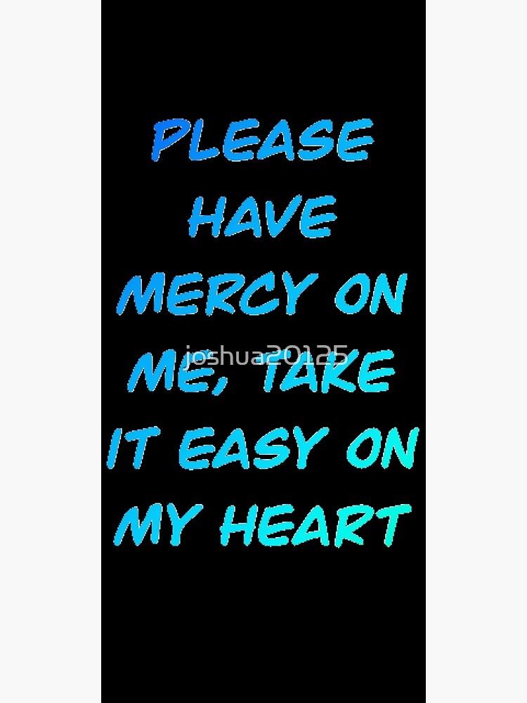 "Please have mercy on me, take it easy on my heart Shawn mendes