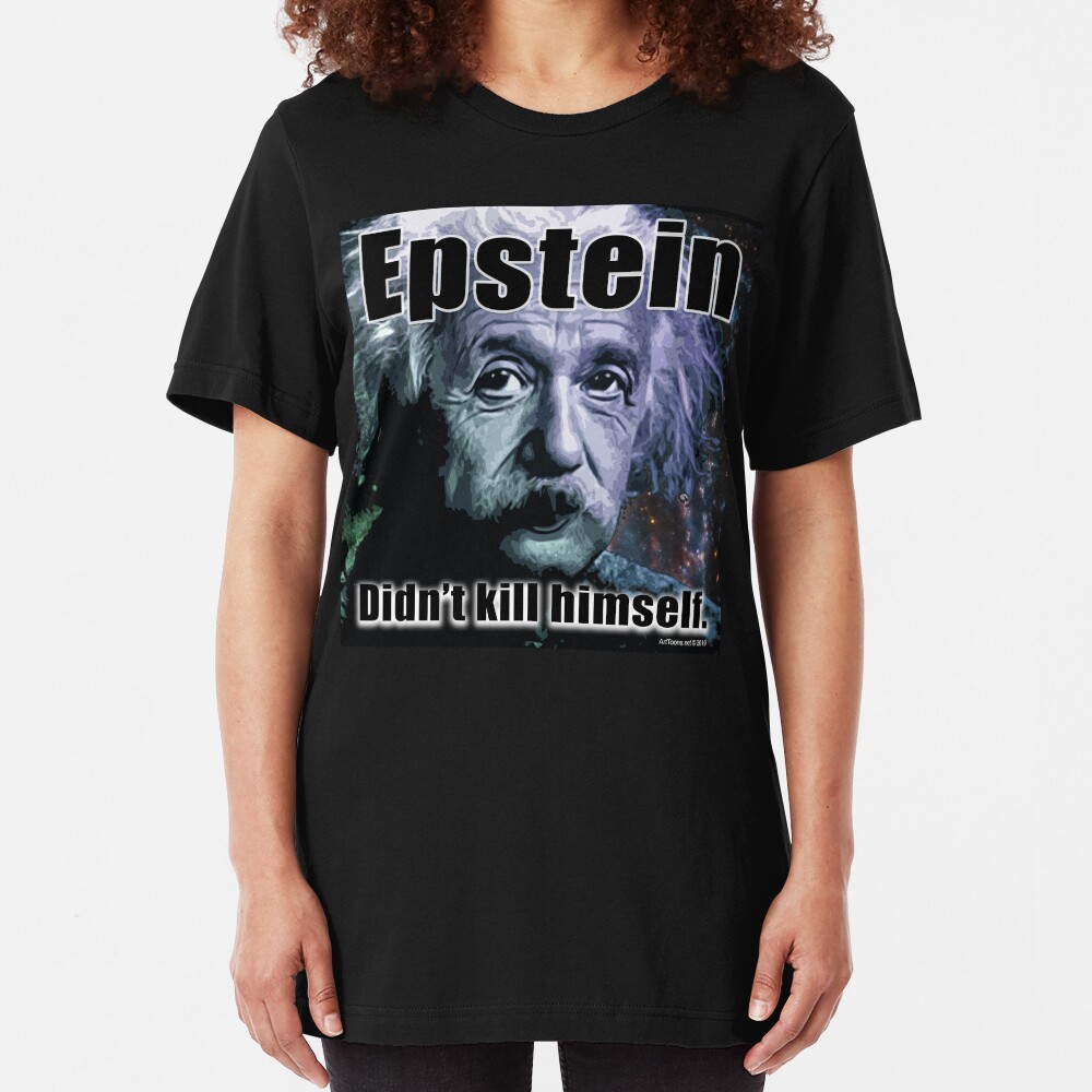 Epstein Didn't Kill Himself Slim Fit T-Shirt