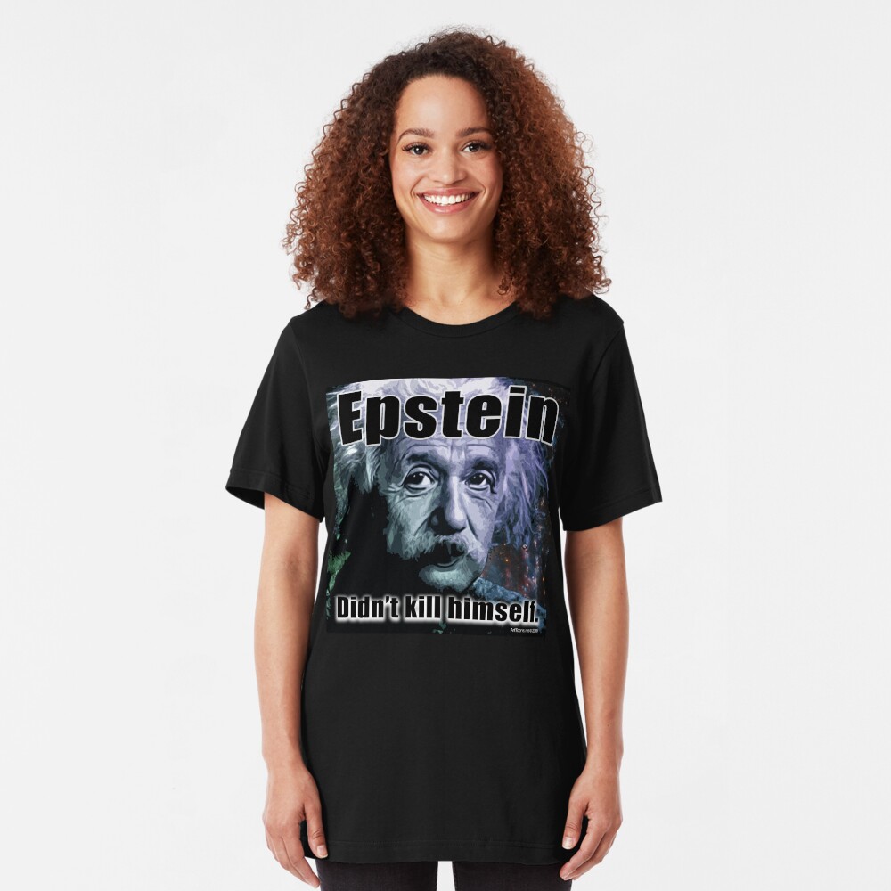 Epstein Didn't Kill Himself Slim Fit T-Shirt