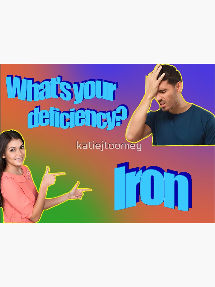 "Iron deficiency meme" Sticker for Sale by katiejtoomey Redbubble