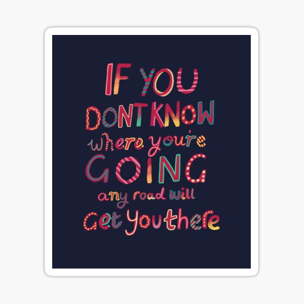 If you don't know where you're going Sticker