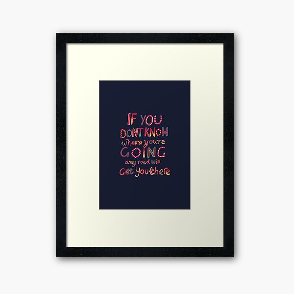 If you don't know where you're going Framed Art Print