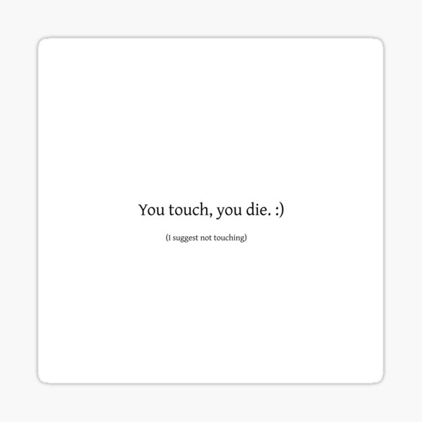 You Touch, You Die Sticker