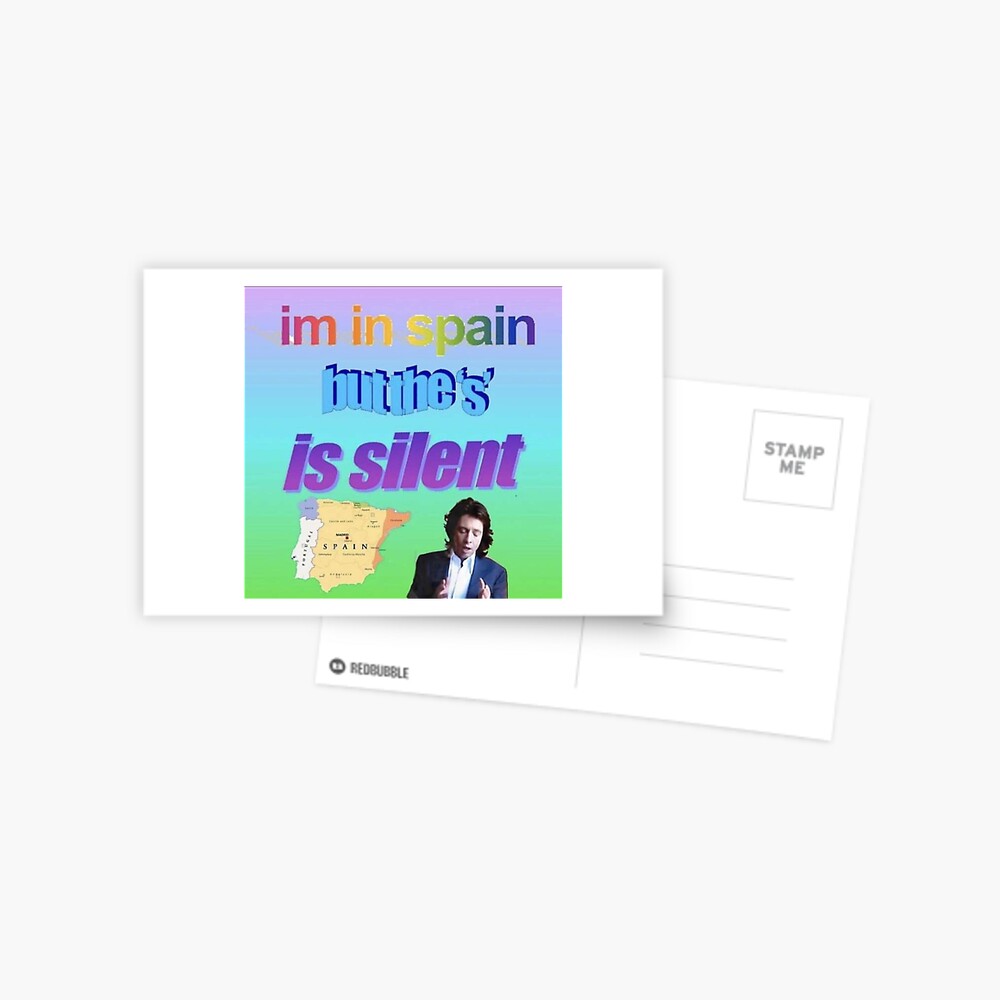 I M In Spain But The S Is Silent Meme Postcard By Kiransingri Redbubble