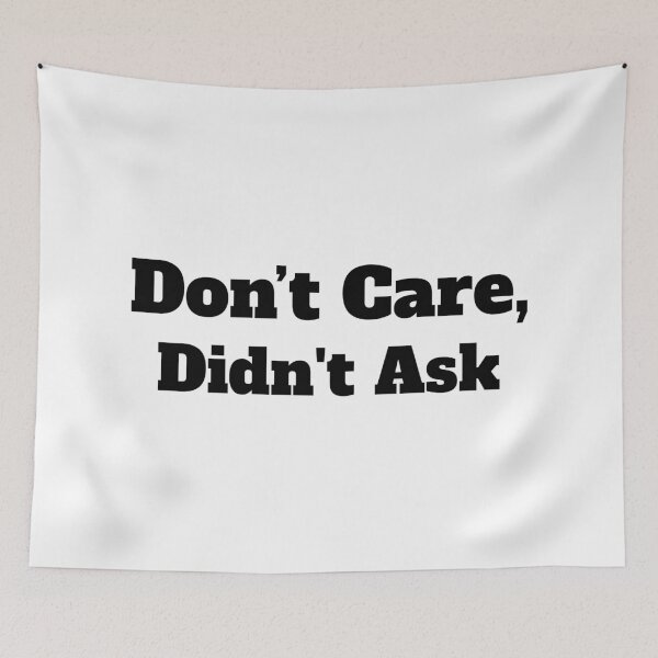 Item preview, Don't care , didn't ask funny meme  designed and sold by TryStar.