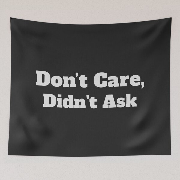 Item preview, Don't care , didn't ask funny meme  designed and sold by TryStar.