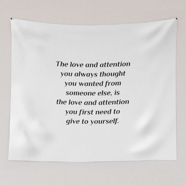 Item preview, Self care quotes - The love and attention you always thought you wanted from someone else, is the love and attention you first need to give to yourself. designed and sold by Inspirationmotivation.