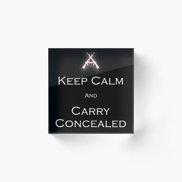 Keep Calm and Carry Concealed - part of the Crossed Rifle Collection Acrylic Block