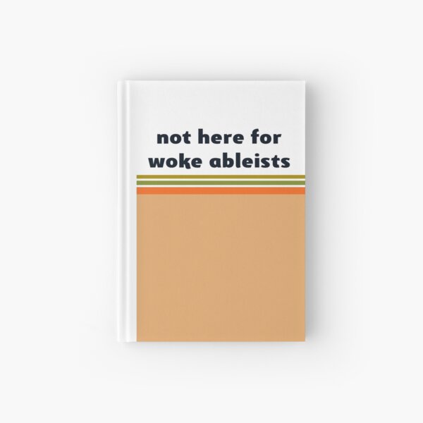 not here for woke ableists Hardcover Journal