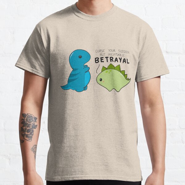 Curse Your Sudden but Inevitable Betrayal Classic T-Shirt