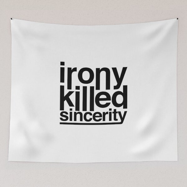 Item preview, irony killed sincerity designed and sold by QuoteSpirations.