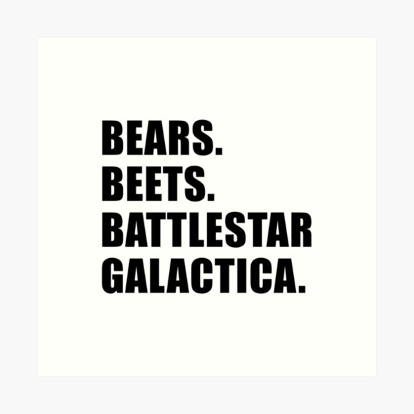 Bears Beets Battlestar Galactica Meme Art Prints | Redbubble