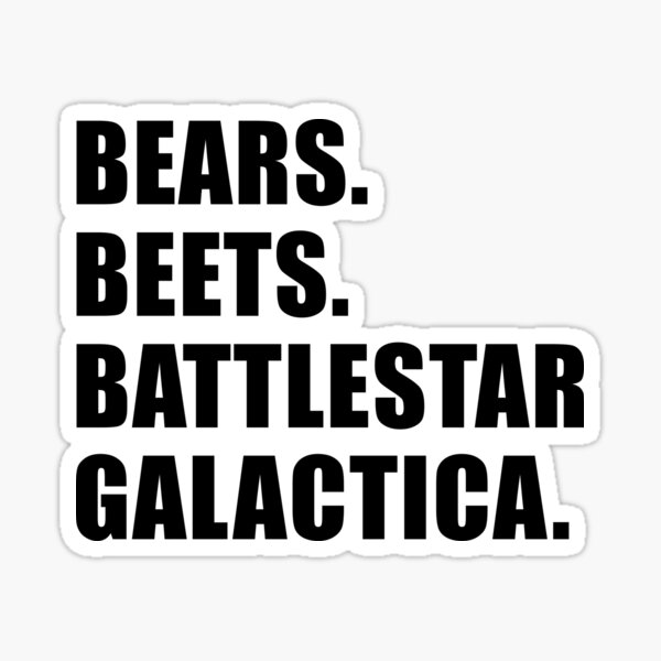 Bears. Beets. Battlestar Galactica. (Black) Sticker