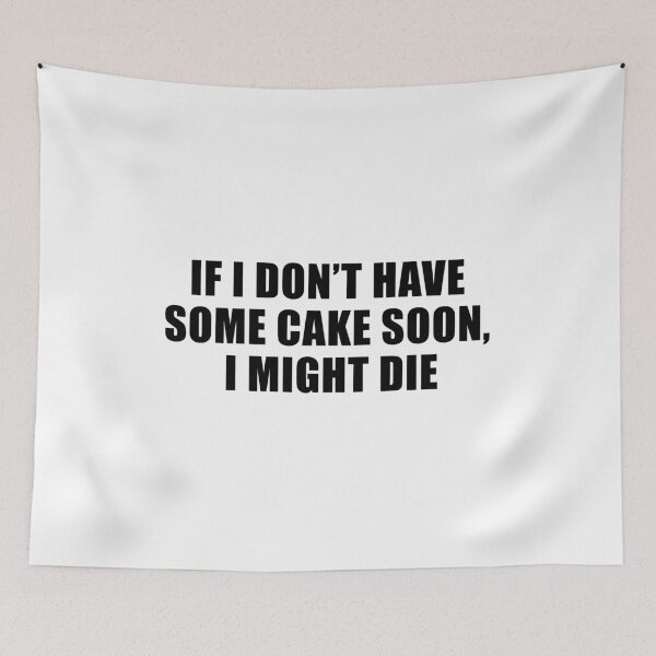 Item preview, If I Don't Have Some Cake Soon, I Might Die designed and sold by quoteedesigns.