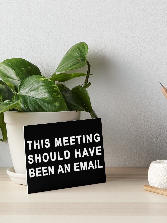This Meeting Should Have Been An Email Art Board Print By Christopper Redbubble