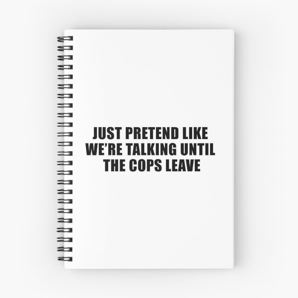 Item preview, Just Pretend Like We're Talking Until The Cops Leave designed and sold by quoteedesigns.