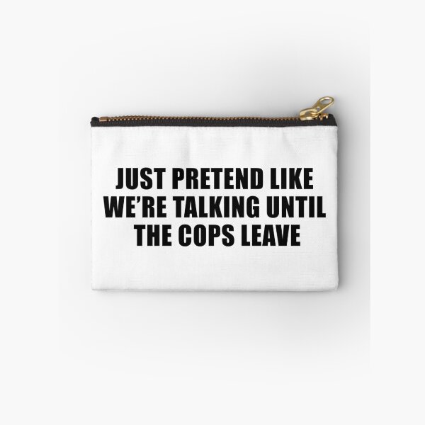 Item preview, Just Pretend Like We're Talking Until The Cops Leave designed and sold by quoteedesigns.