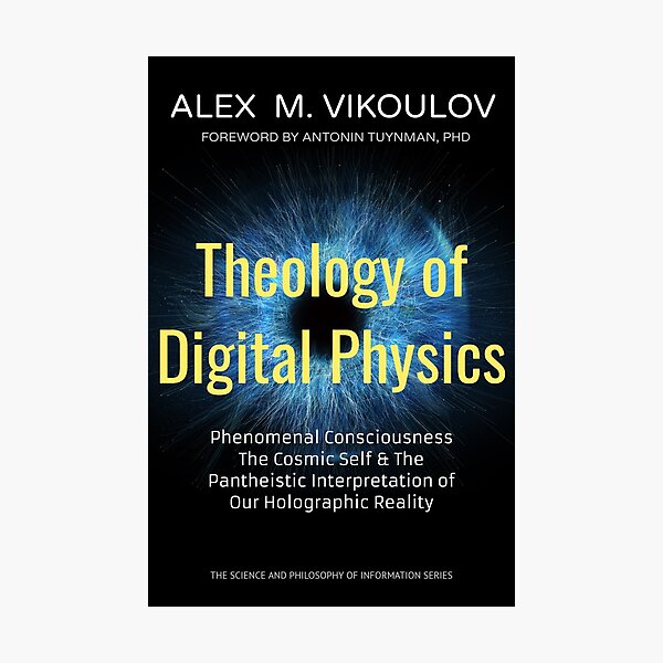 Theology of Digital Physics: Phenomenal Consciousness, The Cosmic Self & The Pantheistic Interpretation of Our Holographic Reality by Alex M. Vikoulov Photographic Print