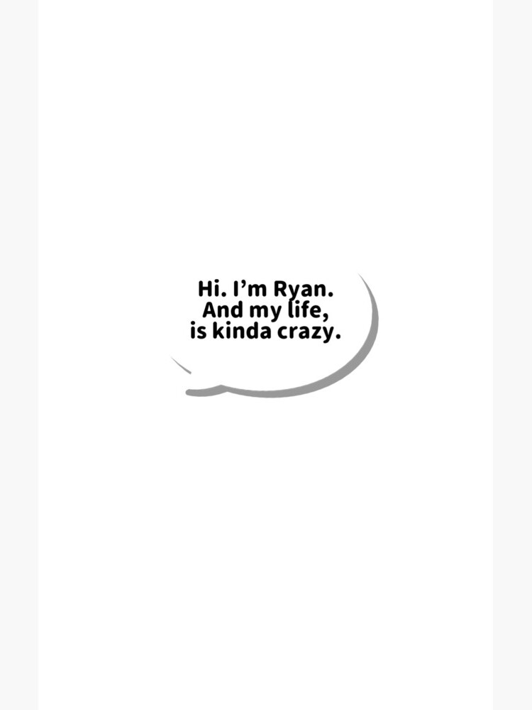 Hi Im Ryan And My Life Is Kinda Crazy "Hi. I'm Ryan. And my life, is kinda crazy" Samsung Galaxy Phone Case