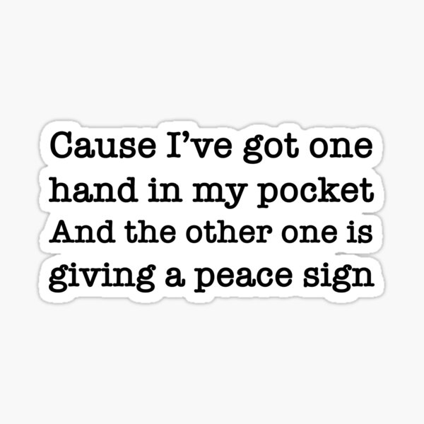 Jagged Little Pill - Cause I've got one hand in my pocket and the other one is giving a peace sign Sticker