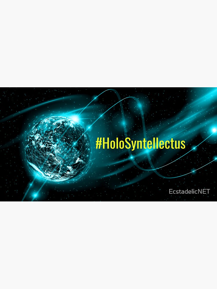 #HoloSyntellectus by EcstadelicNET