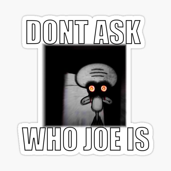 Don't Ask Who Joe Is / Joe Mama Meme by Barnyardy, Redbubble