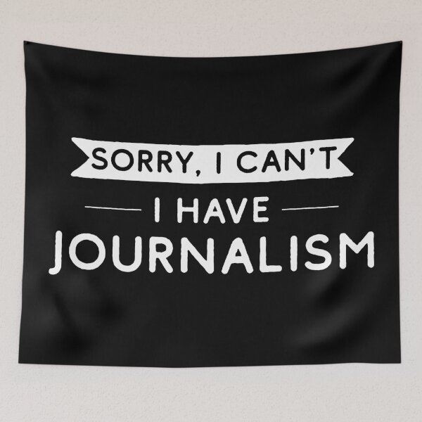 Item preview, Sorry I Can't I Have Journalism designed and sold by teesaurus.