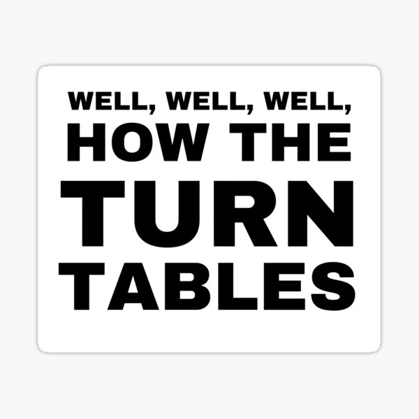 "HOW THE TURN TABLES" Sticker for Sale by tarafri Redbubble