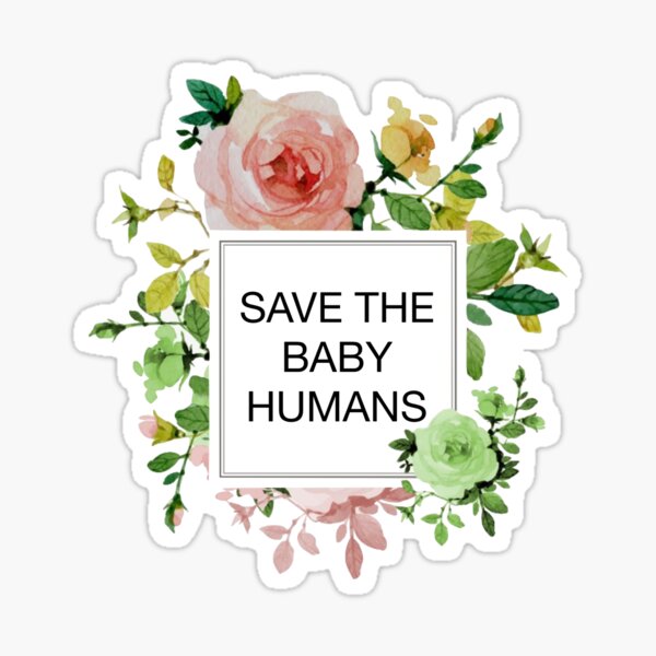 Save the Baby Humans - Flowers Sticker