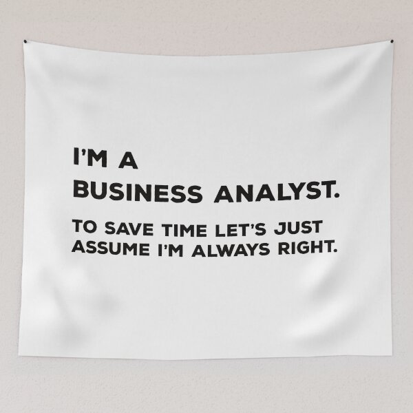 Item preview, I'm A Business Analyst. To Save Time Let's Just Assume I'm Always Right. designed and sold by teesaurus.