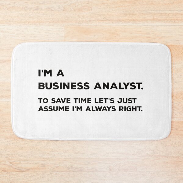 Item preview, I'm A Business Analyst. To Save Time Let's Just Assume I'm Always Right. designed and sold by teesaurus.