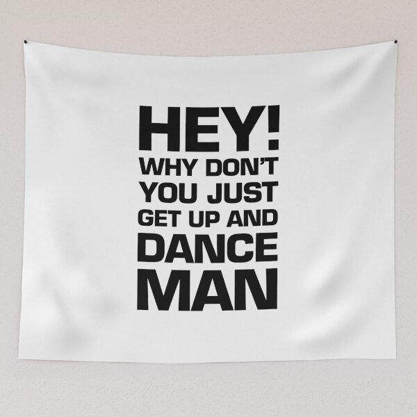 Item preview, hey! why don't you just get up and dance man designed and sold by QuoteSpirations.
