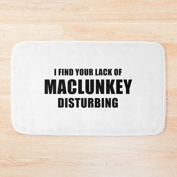 Item preview, I Find Your Lack Of Maclunkey Disturbing designed and sold by quoteedesigns.