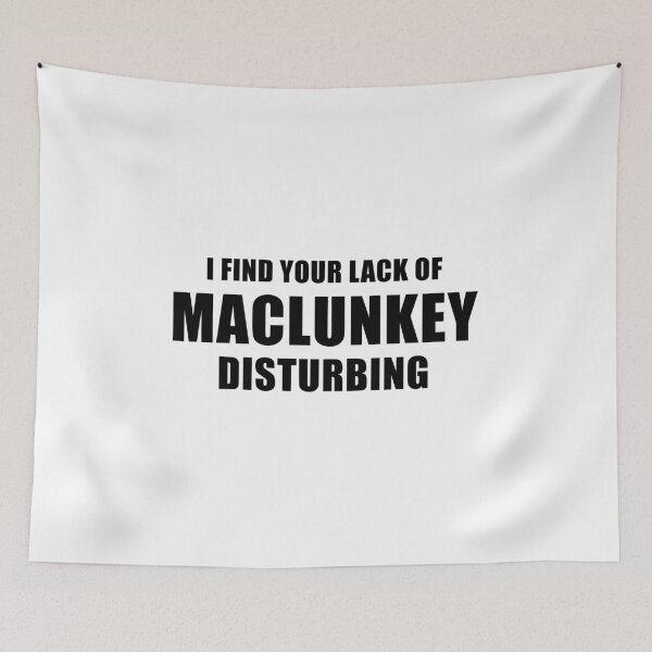 Item preview, I Find Your Lack Of Maclunkey Disturbing designed and sold by quoteedesigns.