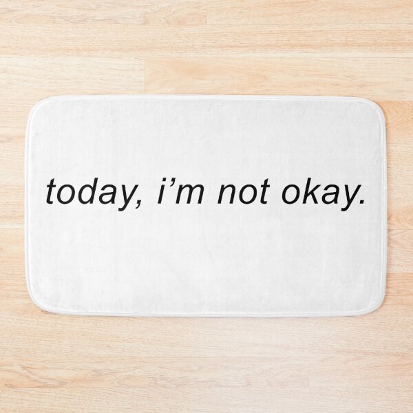 Item preview, Today, i'm not okay designed and sold by rsty11.
