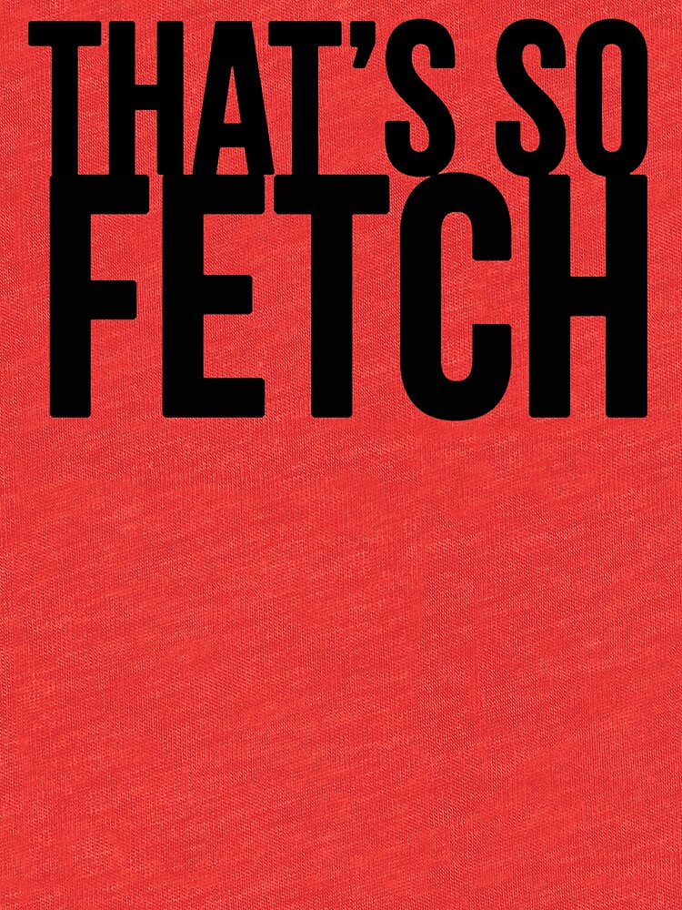 thats so fetch t shirt