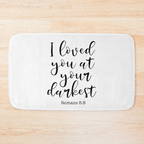 Item preview, I Loved You At Your Darkest, Romans 5:8 designed and sold by corbrand.