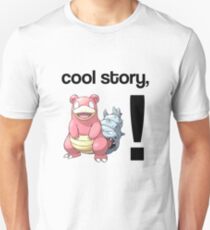 Cool Story, Slowbro! Unisex T-Shirt