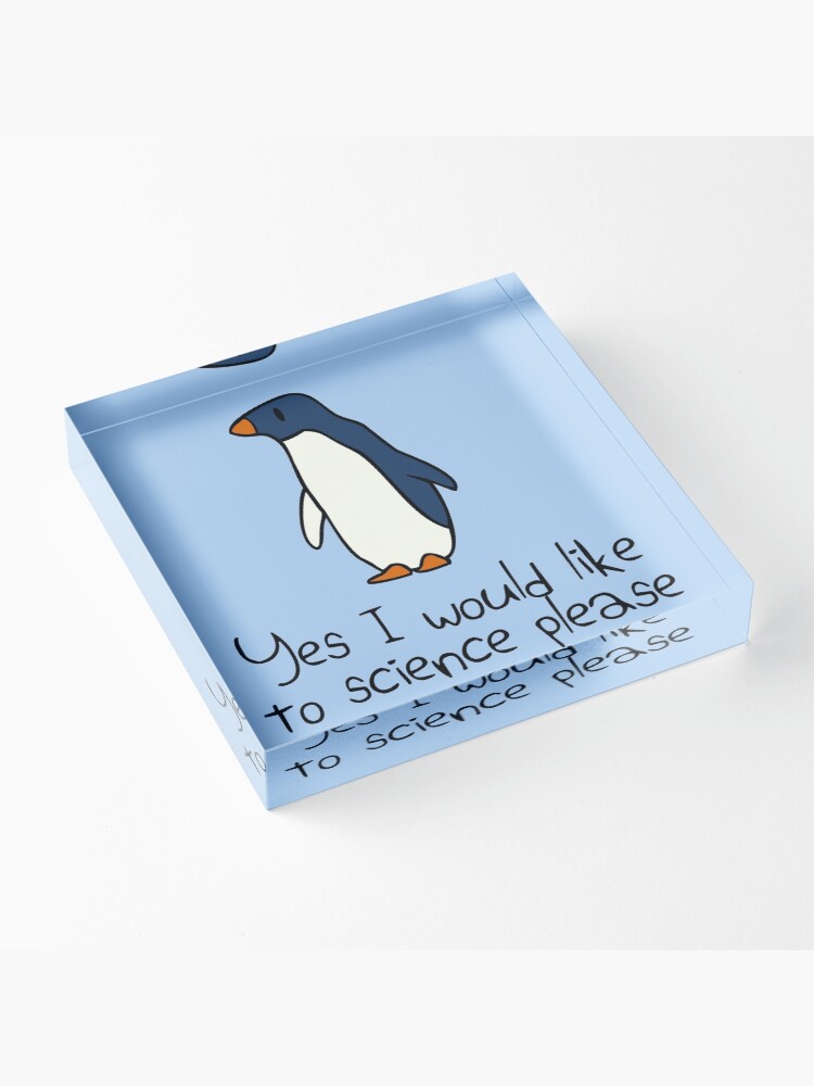 Alternate view of Yes I Would Like To Science Please Penguin Acrylic Block