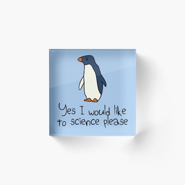 Yes I Would Like To Science Please Penguin Acrylic Block