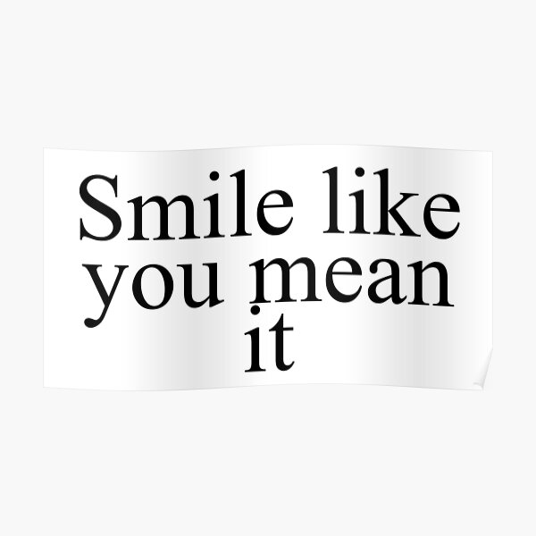 Smile Like You Mean It 2 Poster By Smileyna Redbubble 3486