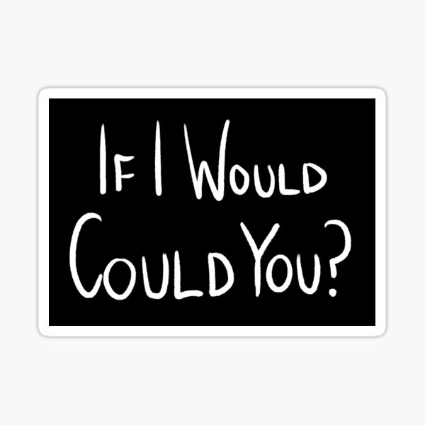 Would? Sticker
